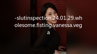 -slutinspection.24.01.29.wholesome.fisting.vanessa.vega